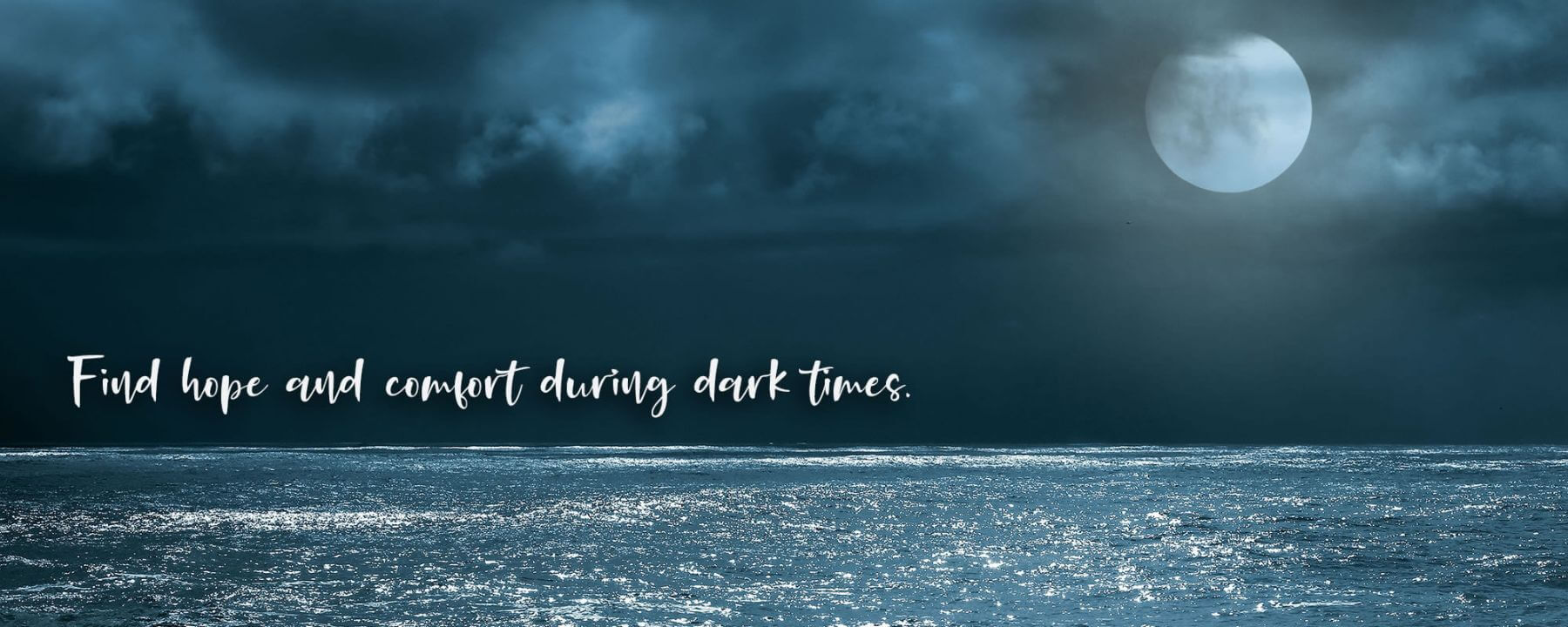 Find hope & comfort during dark times.